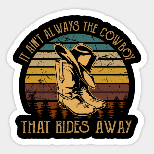 It Ain't Always The Cowboy That Rides Away Boots Cowboy & Hat Music Quote Sticker